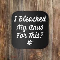 I Bleached My Anus For This Funny Butthole Anal Bleaching Coaster thumb 0