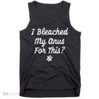 I Bleached My Anus For This Funny Butthole Anal Bleaching Tank Top thumb 0