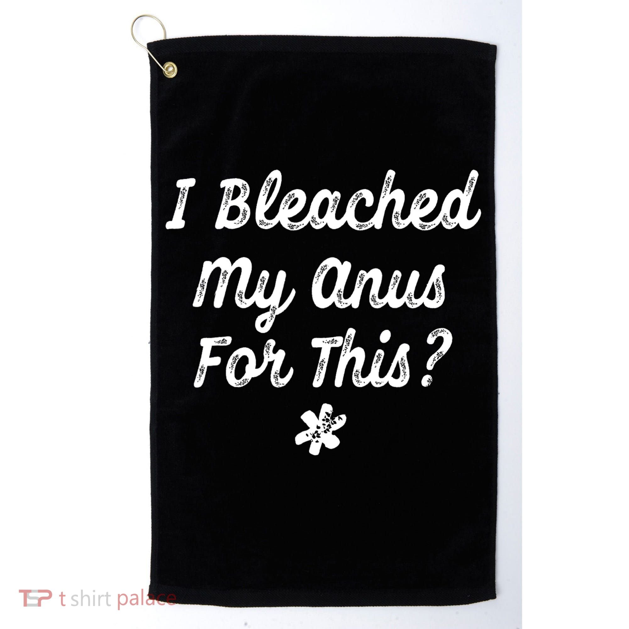I Bleached My Anus For This Funny Butthole Anal Bleaching Golf Towel