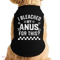 I Bleached My Anus For This Funny Meme Doggie Tank thumb 0