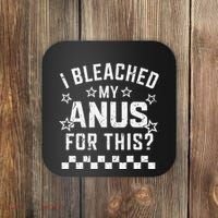 I Bleached My Anus For This Funny Meme Coaster thumb 0