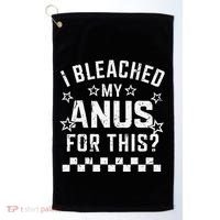 I Bleached My Anus For This Funny Meme Golf Towel thumb 0