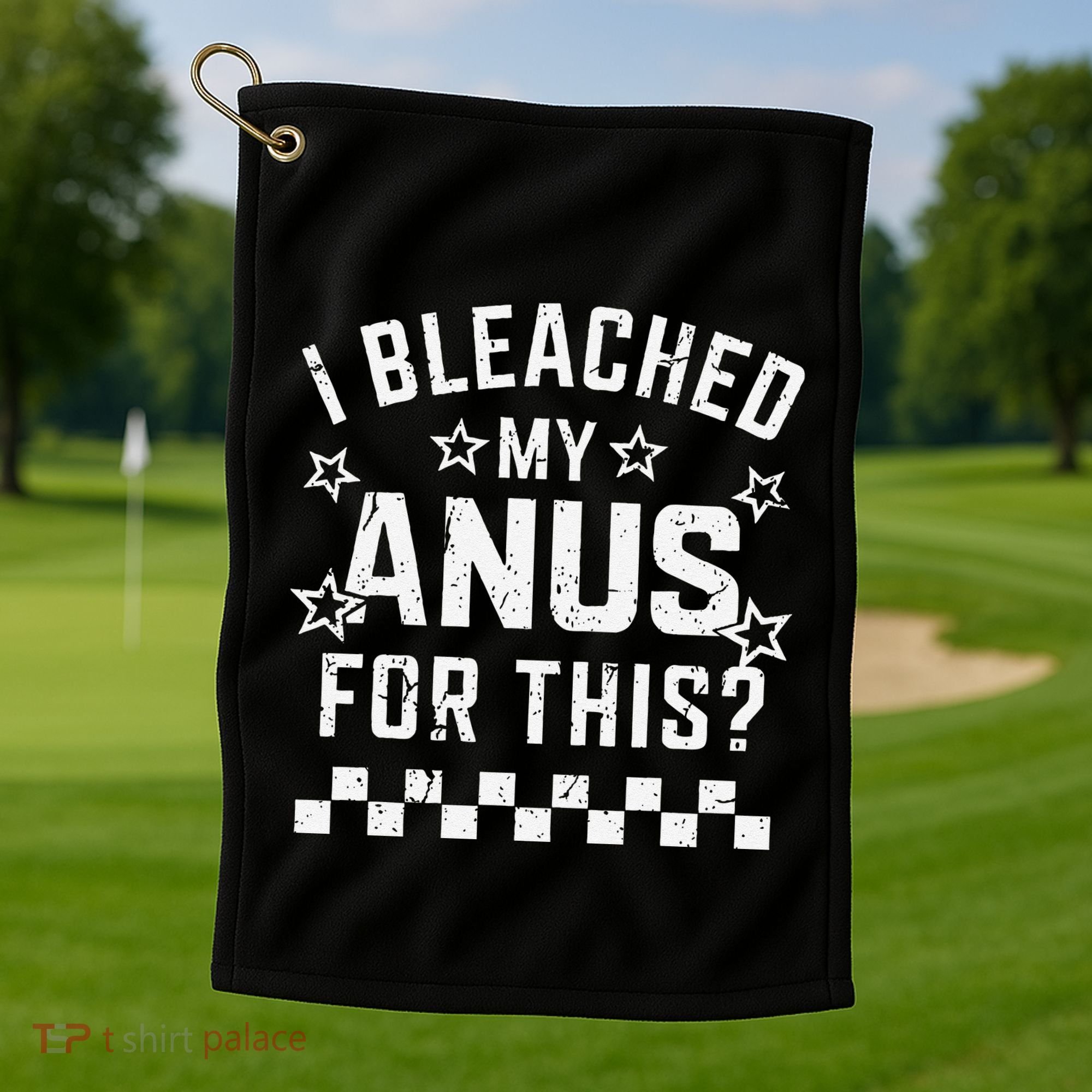 I Bleached My Anus For This Funny Meme Golf Towel