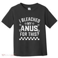 I Bleached My Anus For This Funny Meme Toddler T-Shirt thumb 0