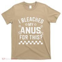 I Bleached My Anus For This Funny Meme T-Shirt thumb 0