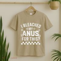 I Bleached My Anus For This Funny Meme T-Shirt thumb 2