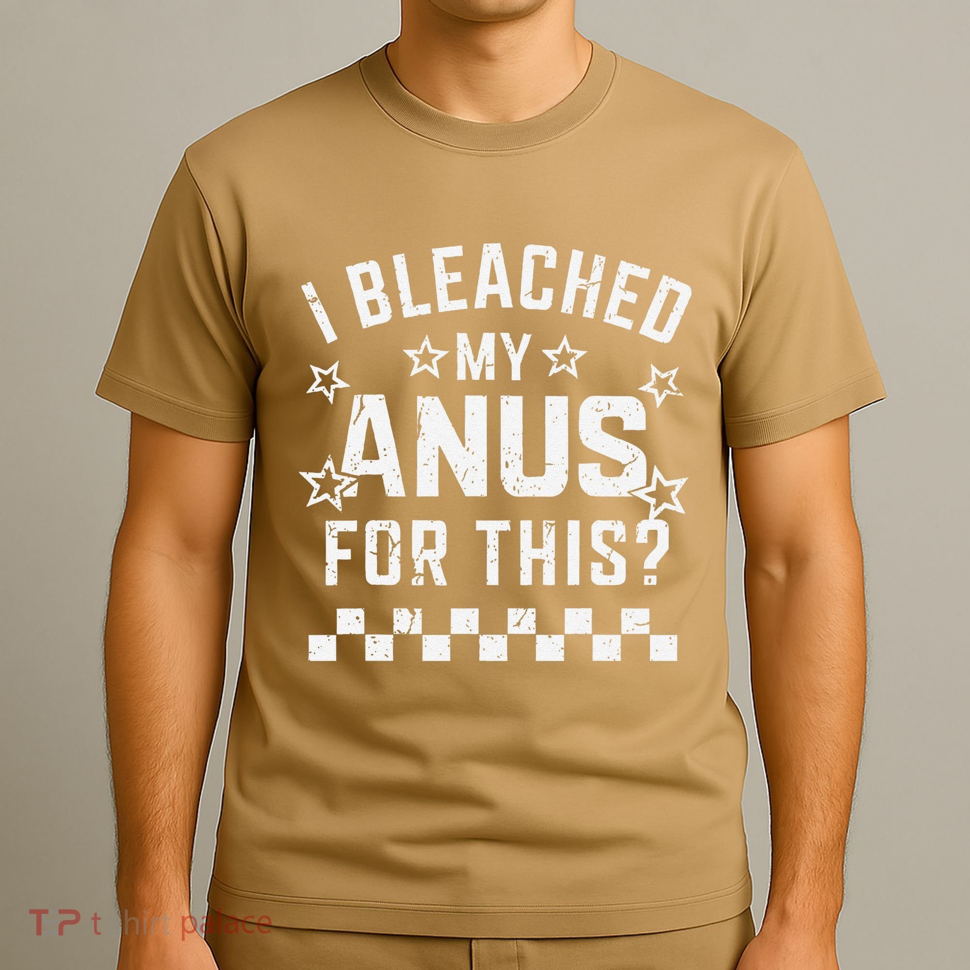 I Bleached My Anus For This Funny Meme T-Shirt