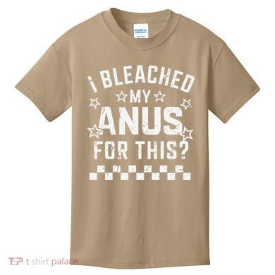 I Bleached My Anus For This Funny Meme Kids T-Shirt