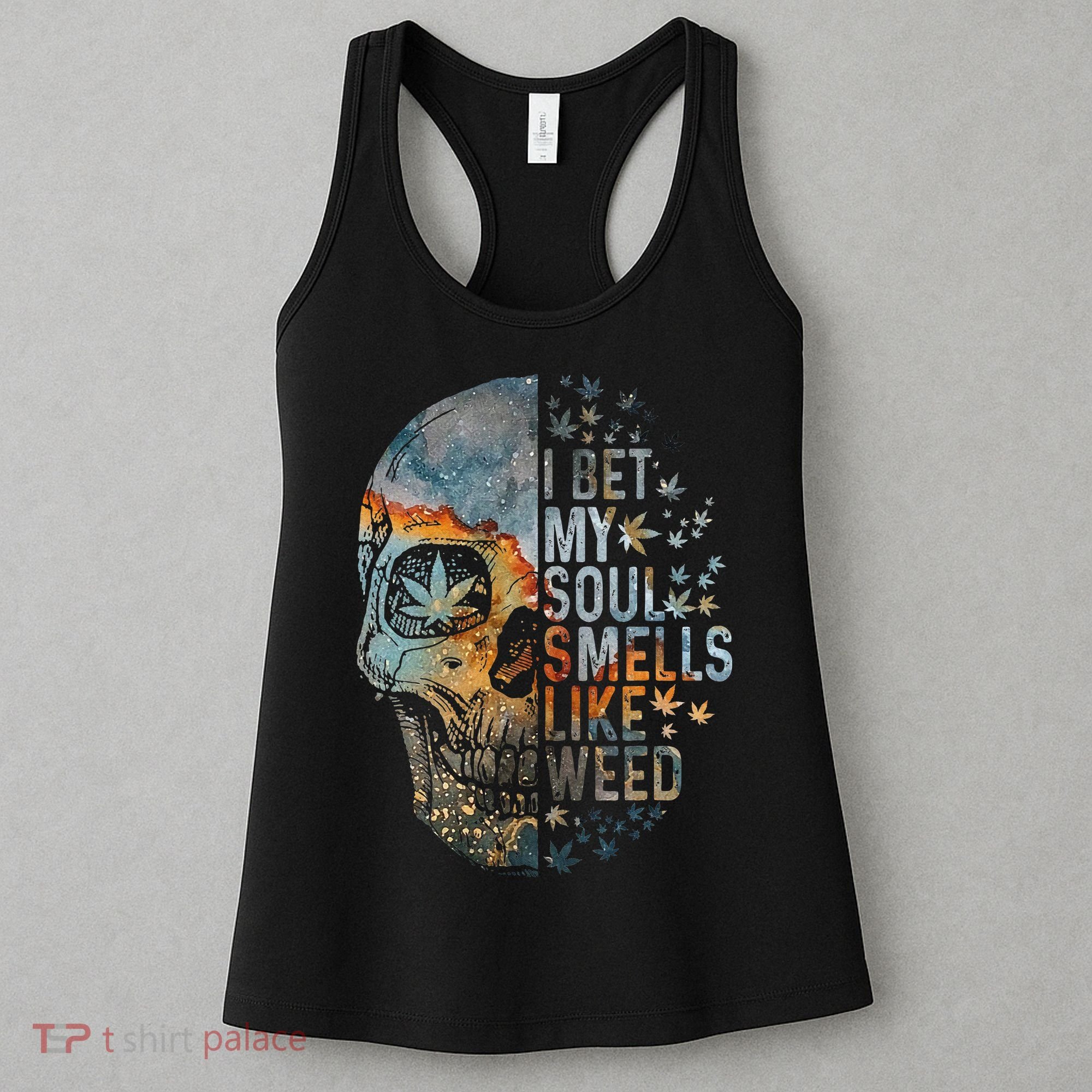 I Bet My Soul Smells Like Weed Skull Cannabis Funny Women's Tank Top