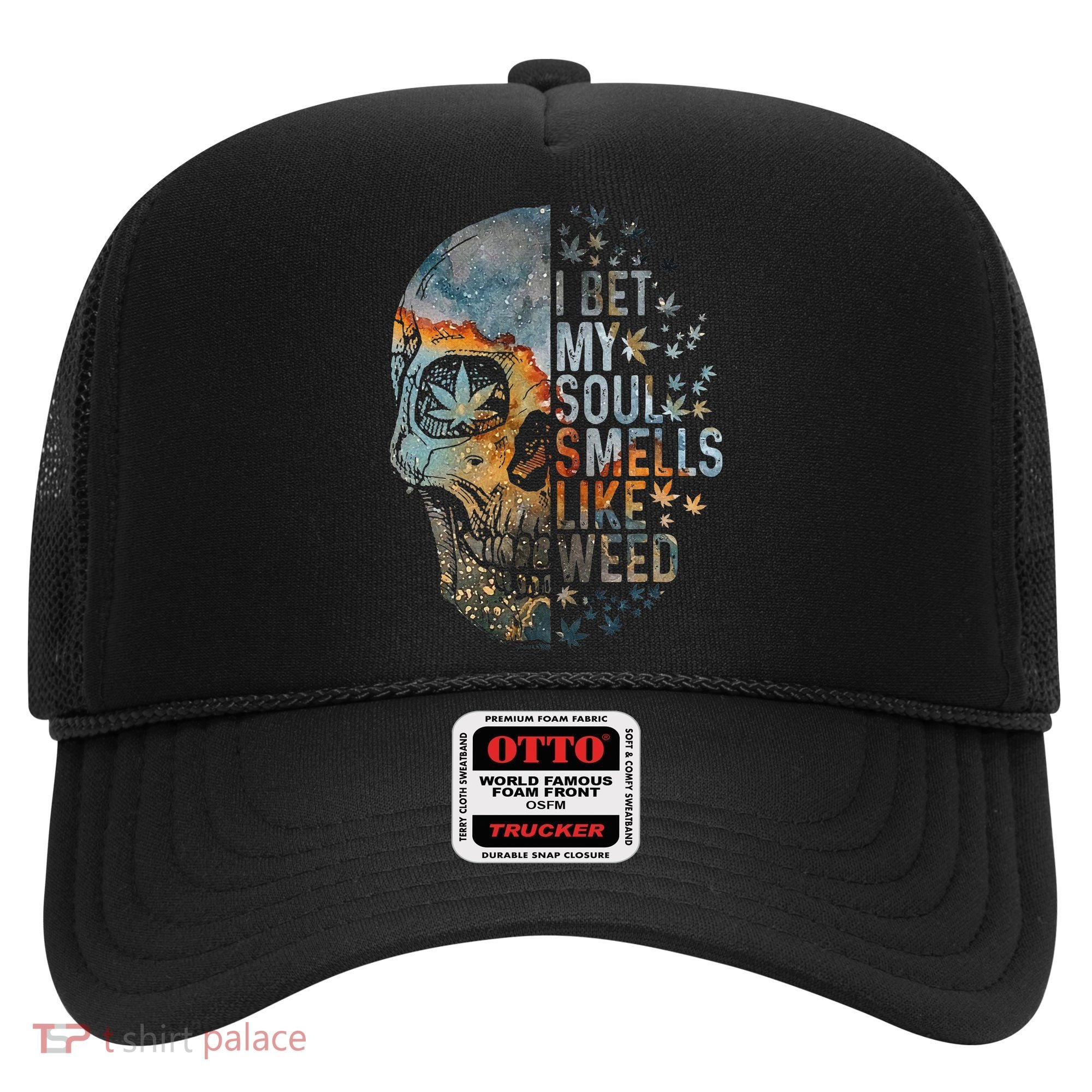 I Bet My Soul Smells Like Weed Skull Cannabis Funny Hat