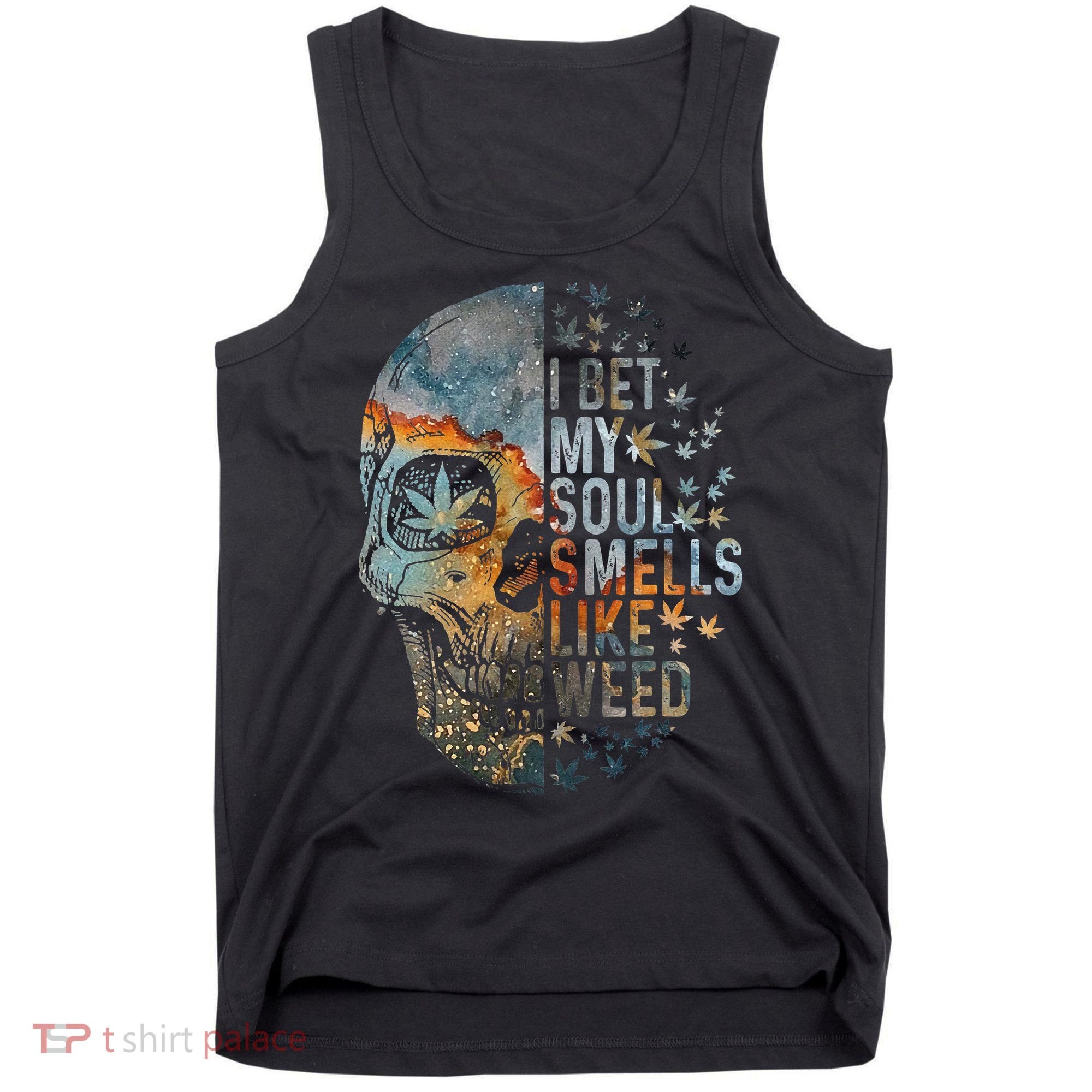 I Bet My Soul Smells Like Weed Skull Cannabis Funny Tank Top