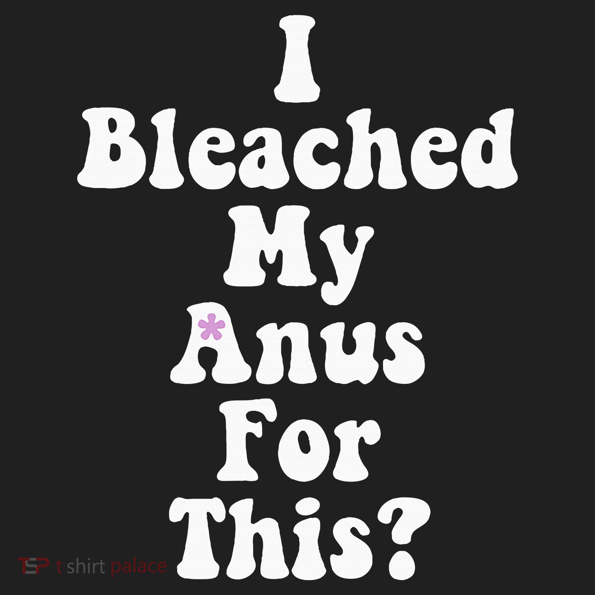 I Bleached My Anus For This Funny Anal Bleaching Women's Sweatshirt