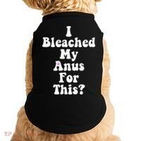 I Bleached My Anus For This Funny Anal Bleaching Doggie Tank thumb 0
