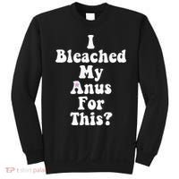 I Bleached My Anus For This Funny Anal Bleaching Sweatshirt thumb 0