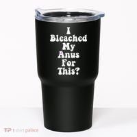 I Bleached My Anus For This Funny Anal Bleaching Tumbler thumb 0