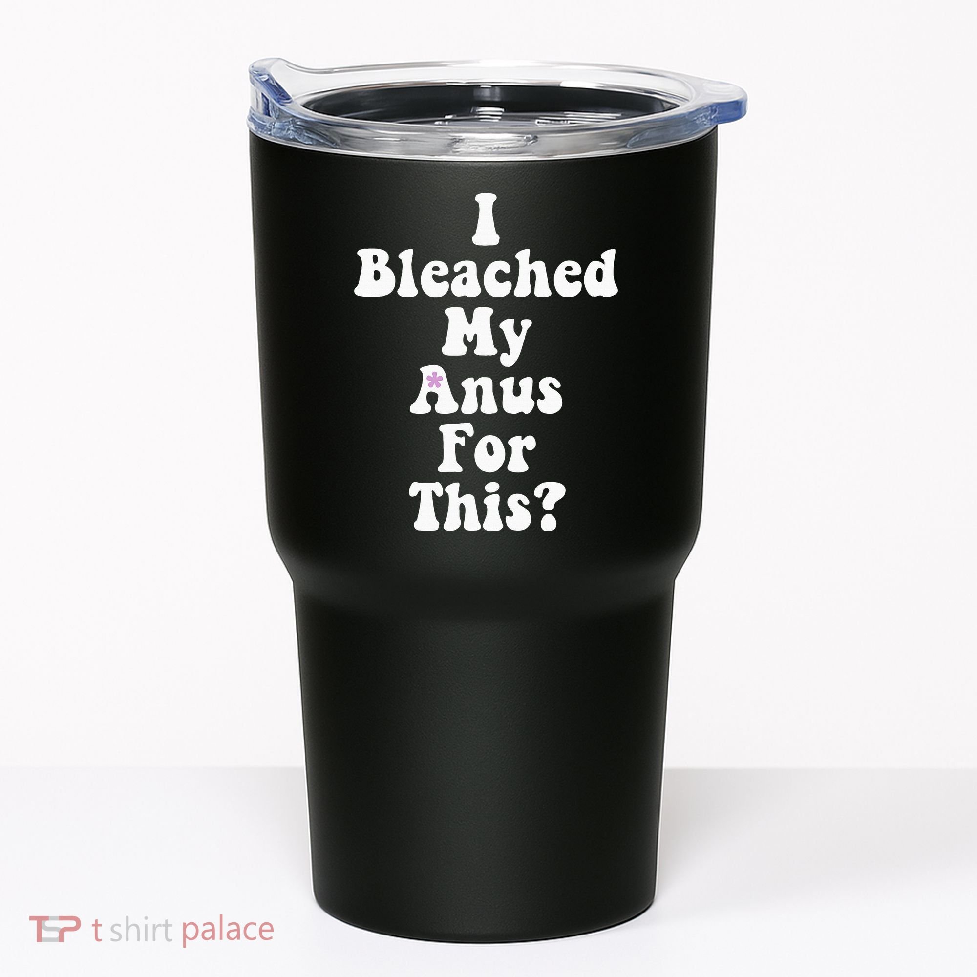 I Bleached My Anus For This Funny Anal Bleaching Tumbler