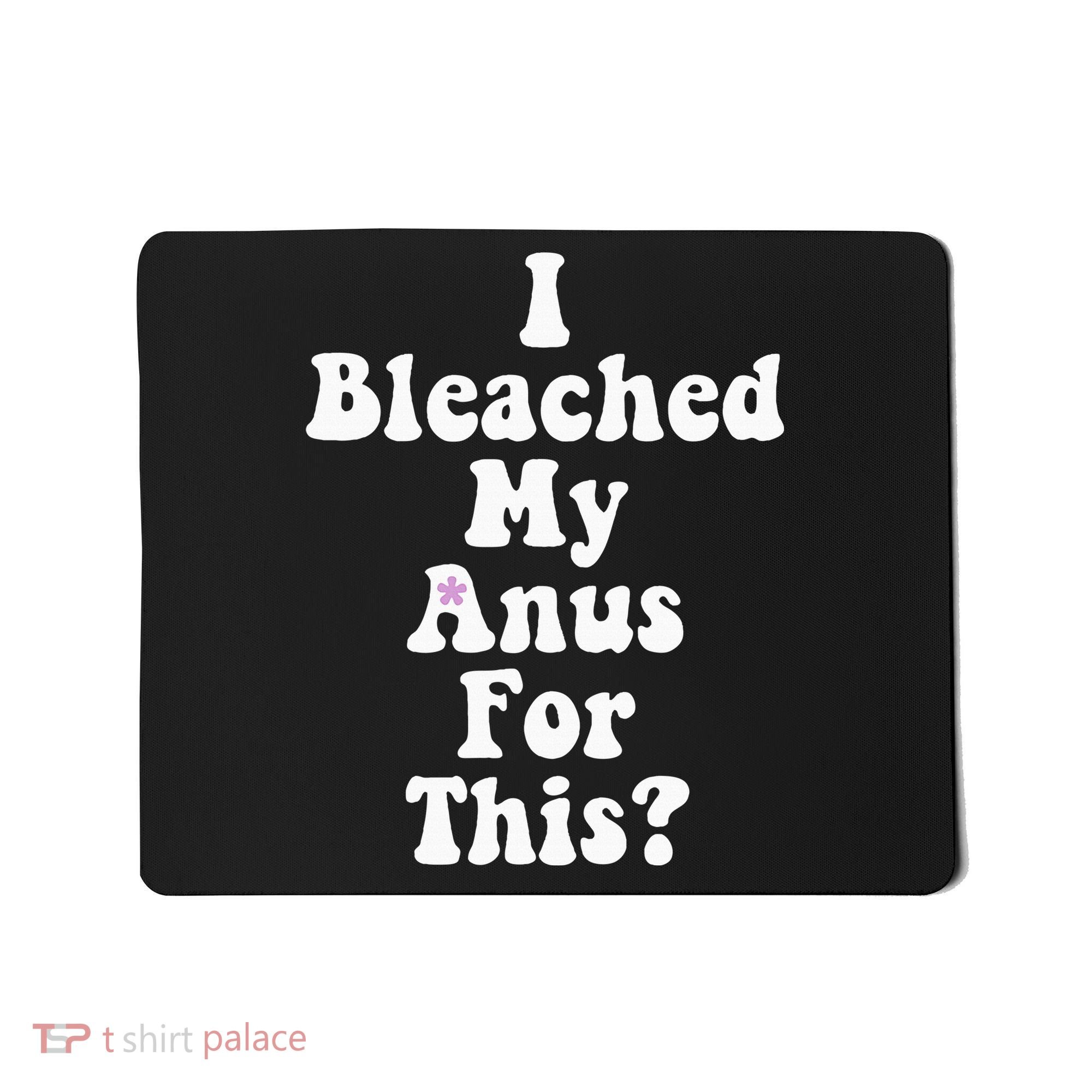 I Bleached My Anus For This Funny Anal Bleaching Mousepad