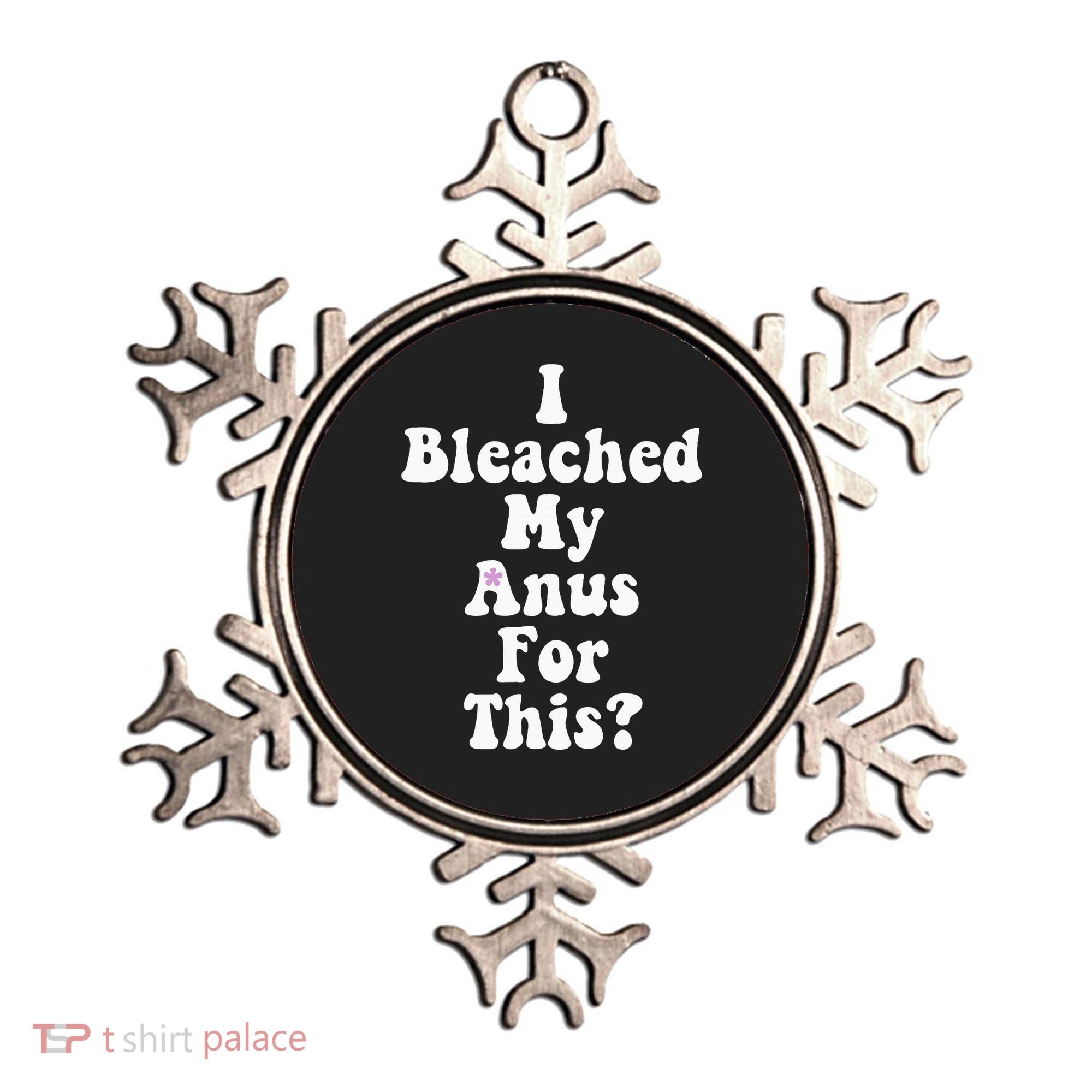 I Bleached My Anus For This Funny Anal Bleaching Ornament