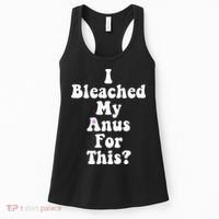 I Bleached My Anus For This Funny Anal Bleaching Women's Tank Top thumb 0