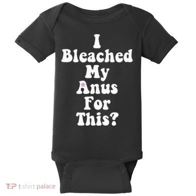 I Bleached My Anus For This Funny Anal Bleaching Baby Bodysuit