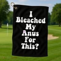 I Bleached My Anus For This Funny Anal Bleaching Golf Towel thumb 1
