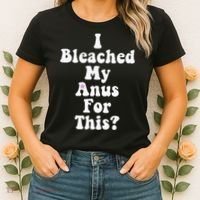 I Bleached My Anus For This Funny Anal Bleaching Women's T-Shirt thumb 2