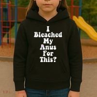 I Bleached My Anus For This Funny Anal Bleaching Kids Hoodie thumb 3