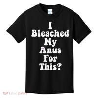 I Bleached My Anus For This Funny Anal Bleaching Kids T-Shirt thumb 0