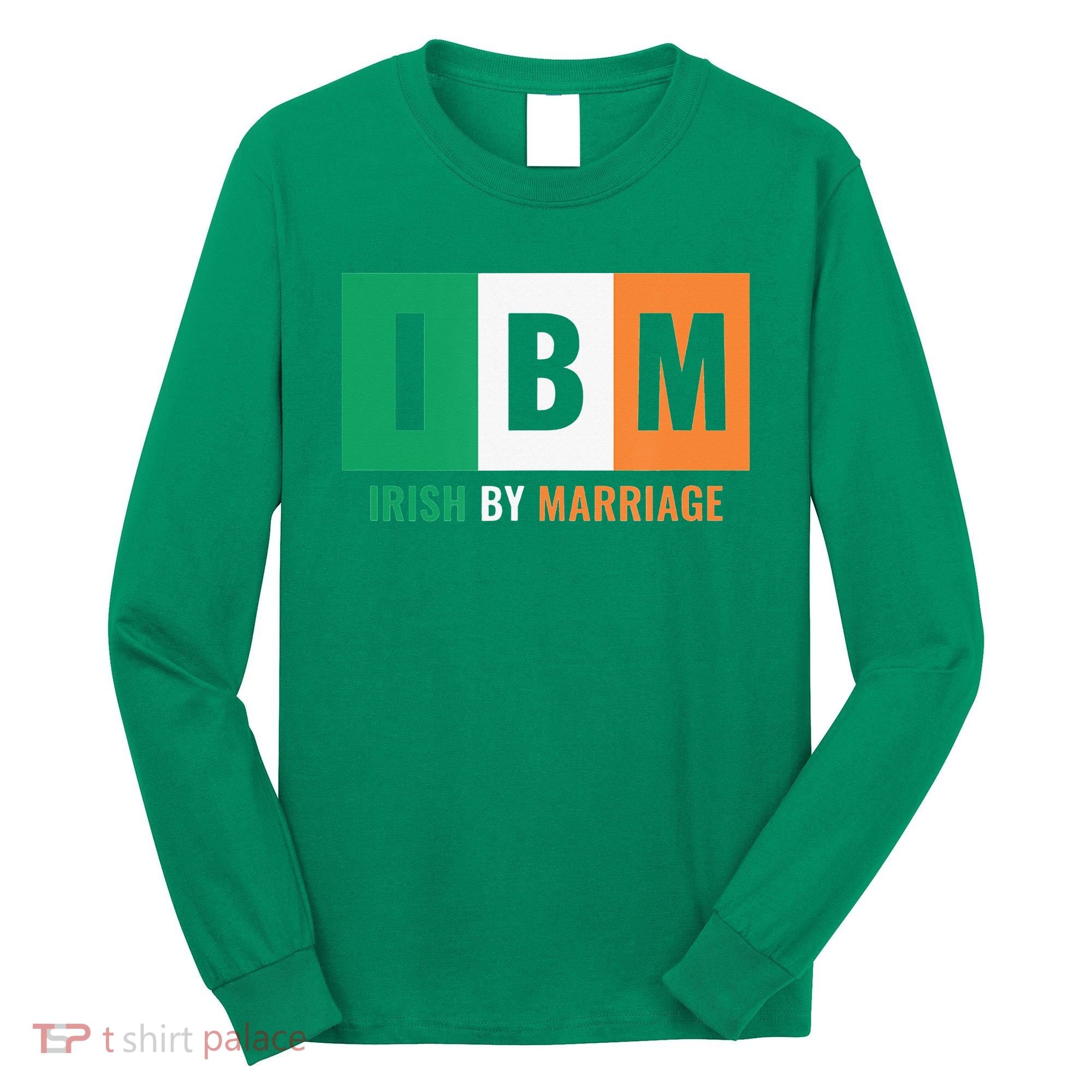 Irish By Marriage IBM Funny St Patrick's Day Long Sleeve Shirt