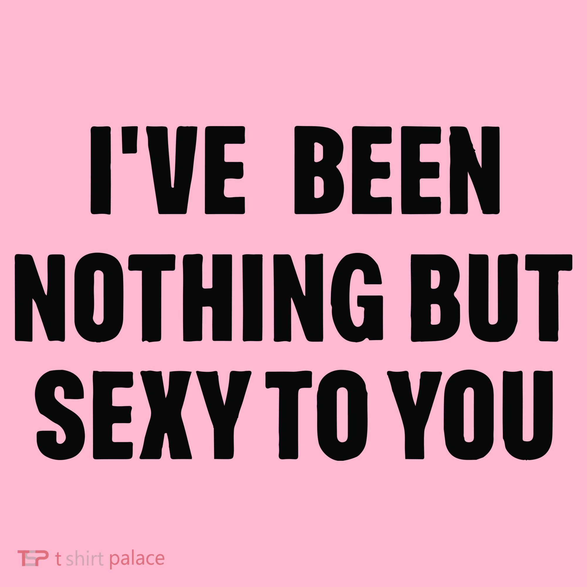 I’ve Been Nothing But Sexy To You Coaster