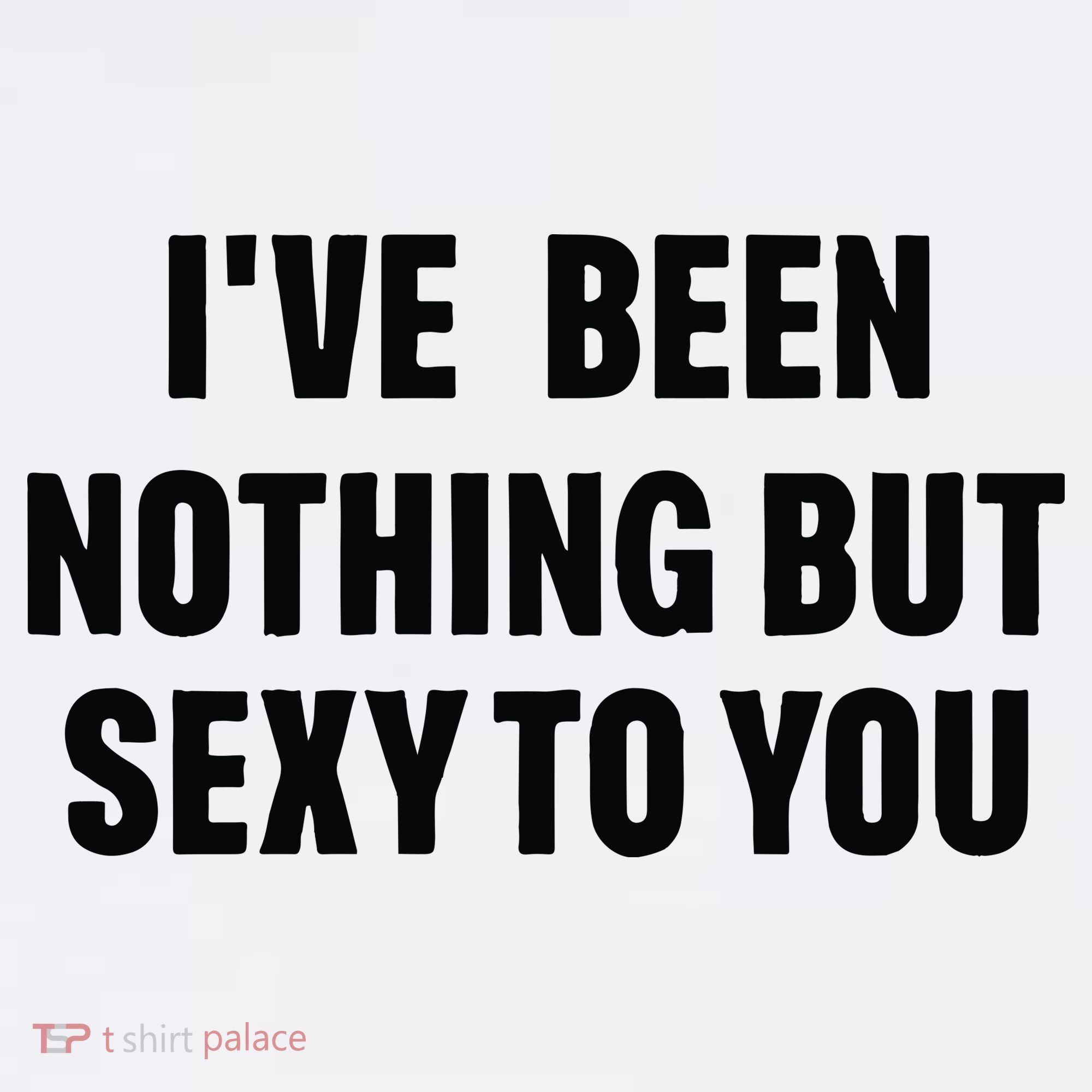 I’ve Been Nothing But Sexy To You Women's Tank Top