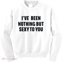 I’ve Been Nothing But Sexy To You Kids Sweatshirt thumb 0