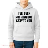 I’ve Been Nothing But Sexy To You Kids Hoodie thumb 4