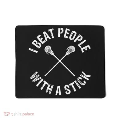 I Beat People With A Stick Funny Lacrosse Mousepad