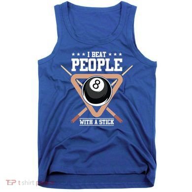 I Beat People With A Stick Eight Ball Billiards Pool Player Cool Gift Tank Top