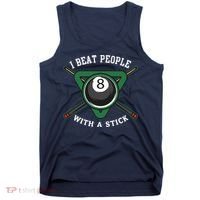 I Beat People With A Stick Billiards Ball Pool Gifts Tank Top thumb 0