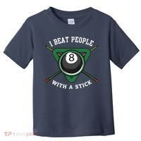 I Beat People With A Stick Billiards Ball Pool Gifts Toddler T-Shirt thumb 0