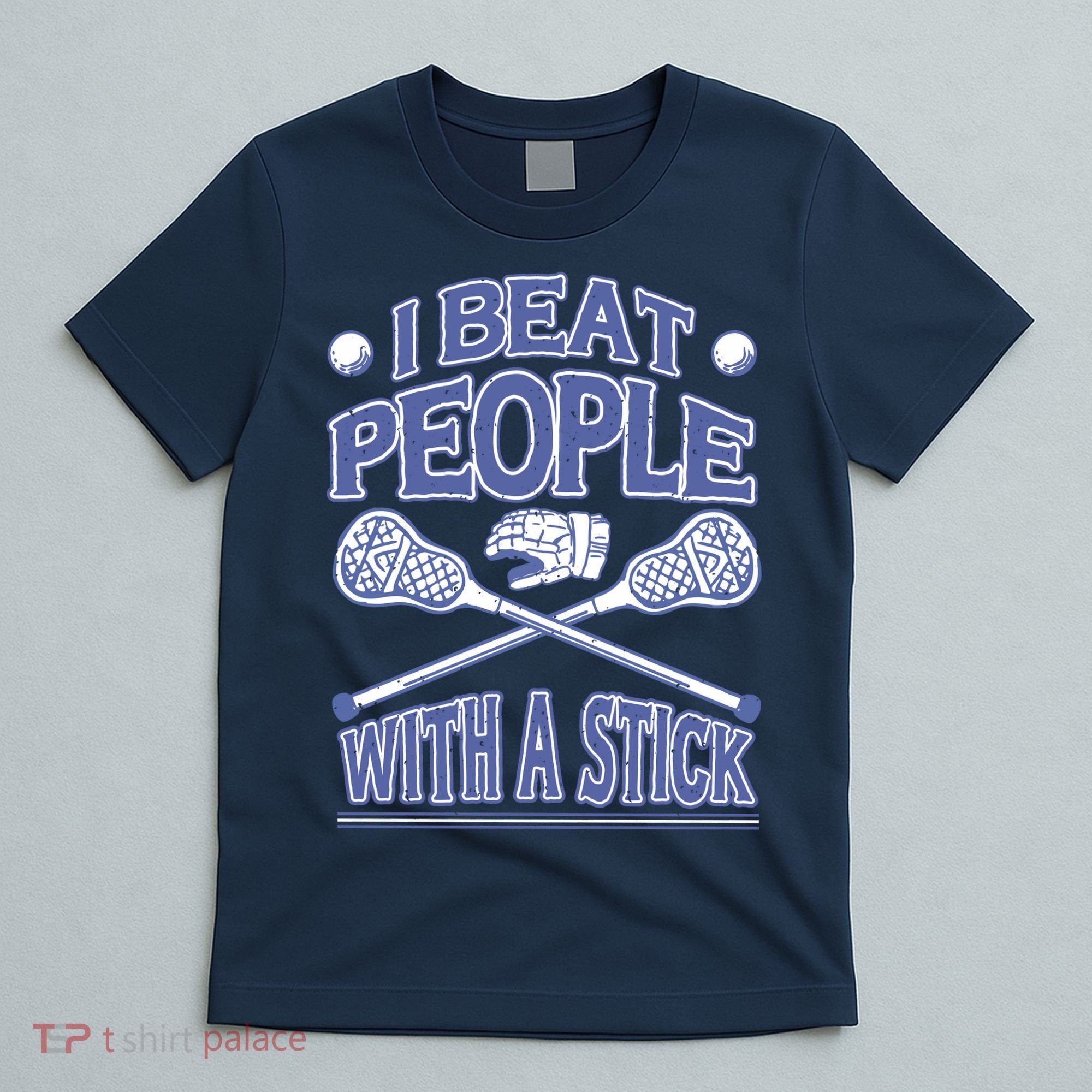 I Beat People With A Stick Lacrosse Sport T-Shirt