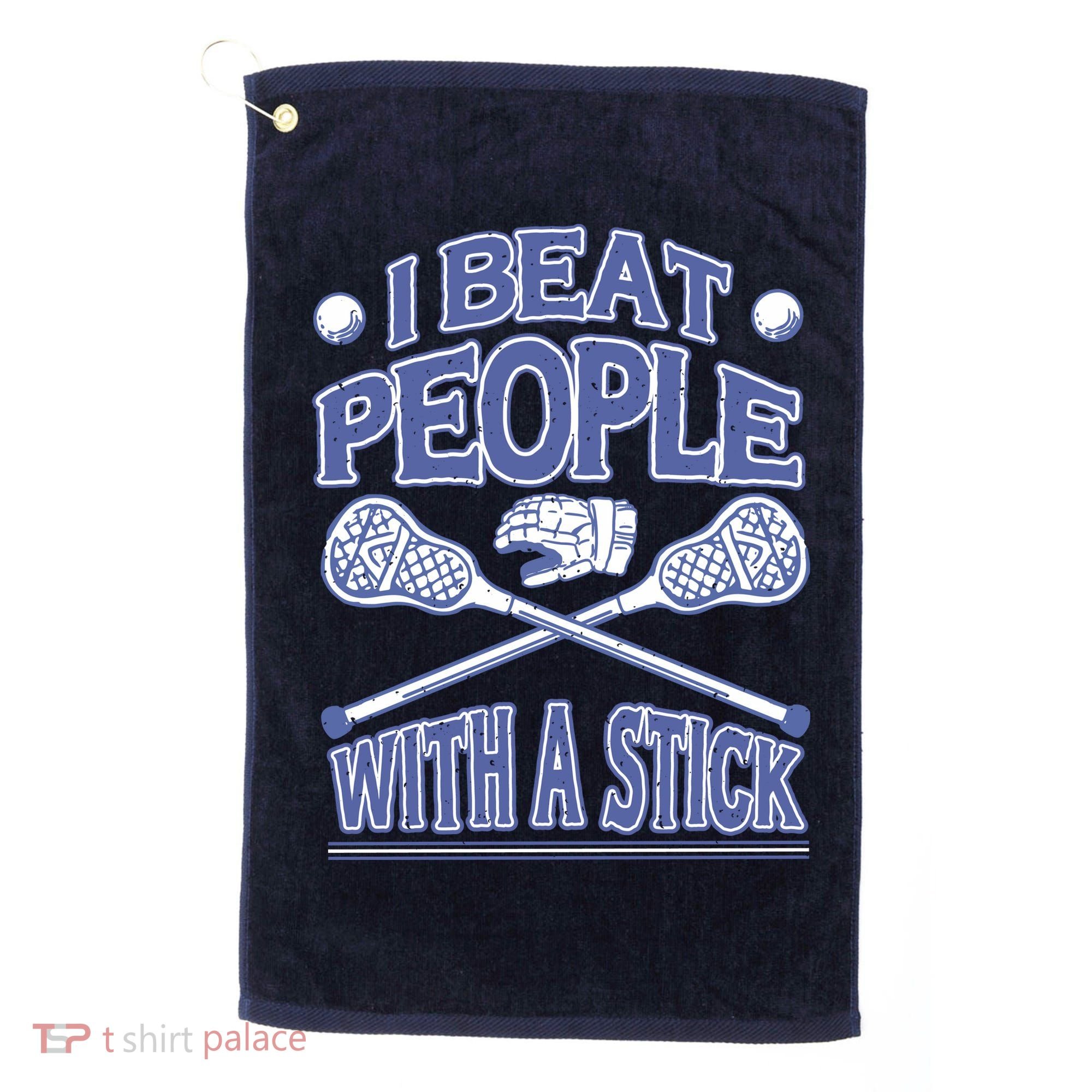 I Beat People With A Stick Lacrosse Sport Golf Towel