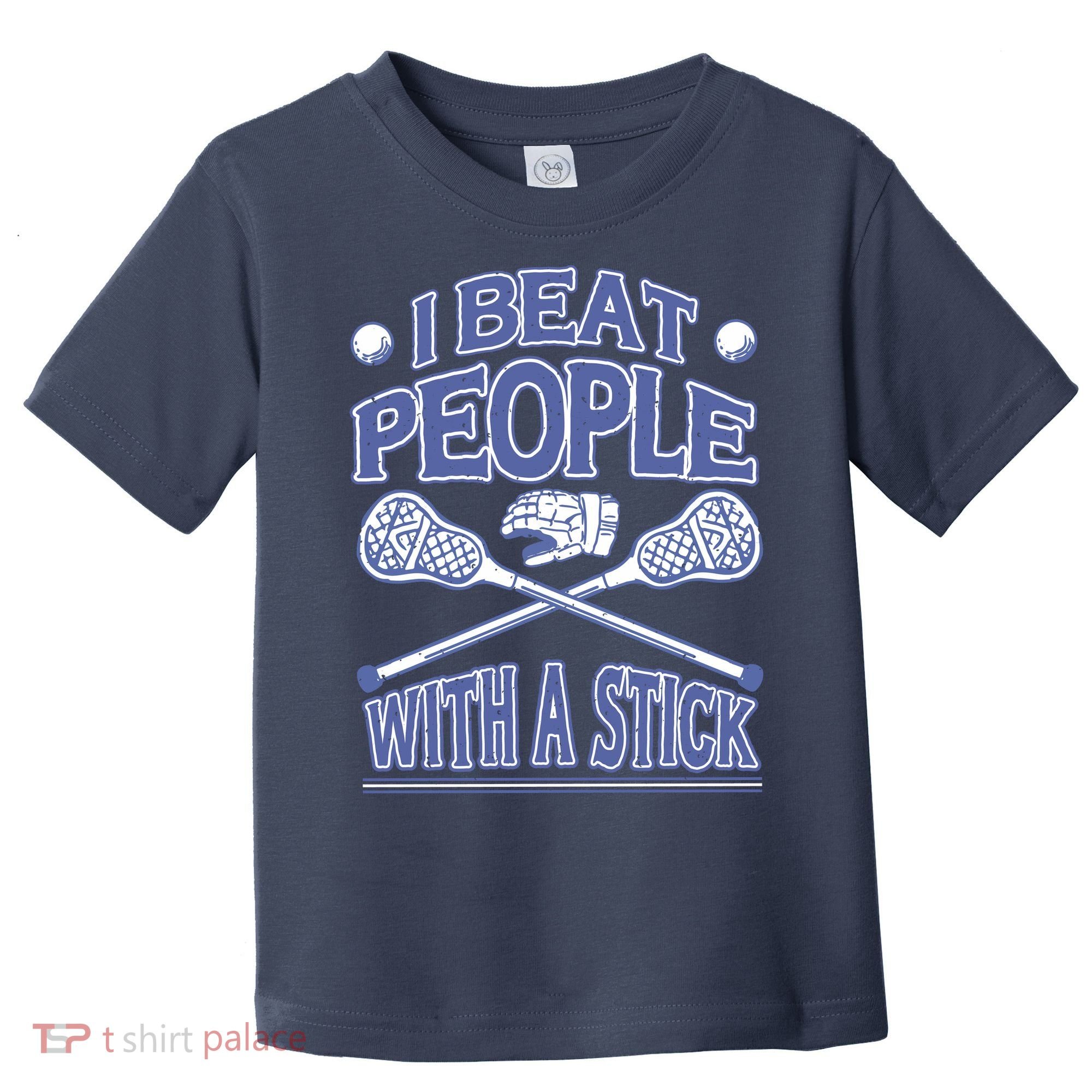 I Beat People With A Stick Lacrosse Sport Toddler T-Shirt