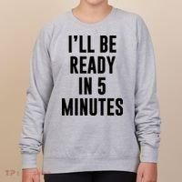 I'll Be Ready In 5 Minutes Funny White Lie Party Women's Sweatshirt thumb 0