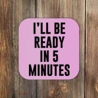 I'll Be Ready In 5 Minutes Funny White Lie Party Coaster thumb 0