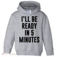 I'll Be Ready In 5 Minutes Funny White Lie Party Toddler Hoodie thumb 0