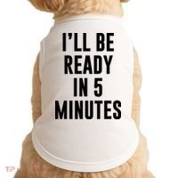 I'll Be Ready In 5 Minutes Funny White Lie Party Doggie Tank thumb 0
