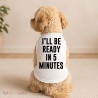 I'll Be Ready In 5 Minutes Funny White Lie Party Doggie Tank thumb 2