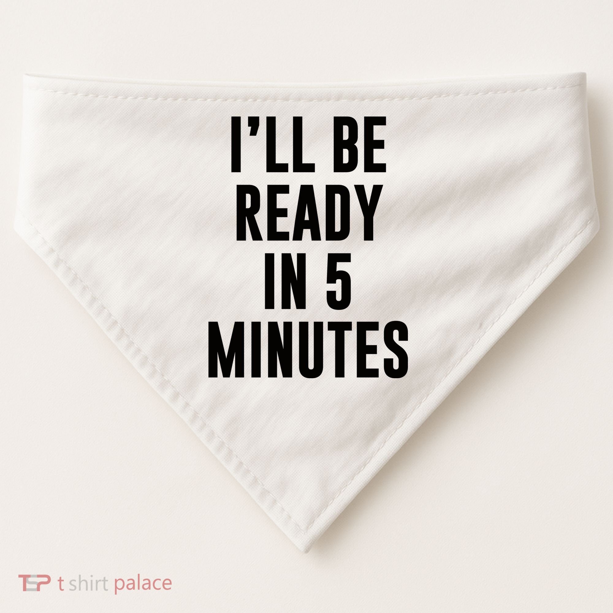 I'll Be Ready In 5 Minutes Funny White Lie Party USA-Made Doggie Bandana