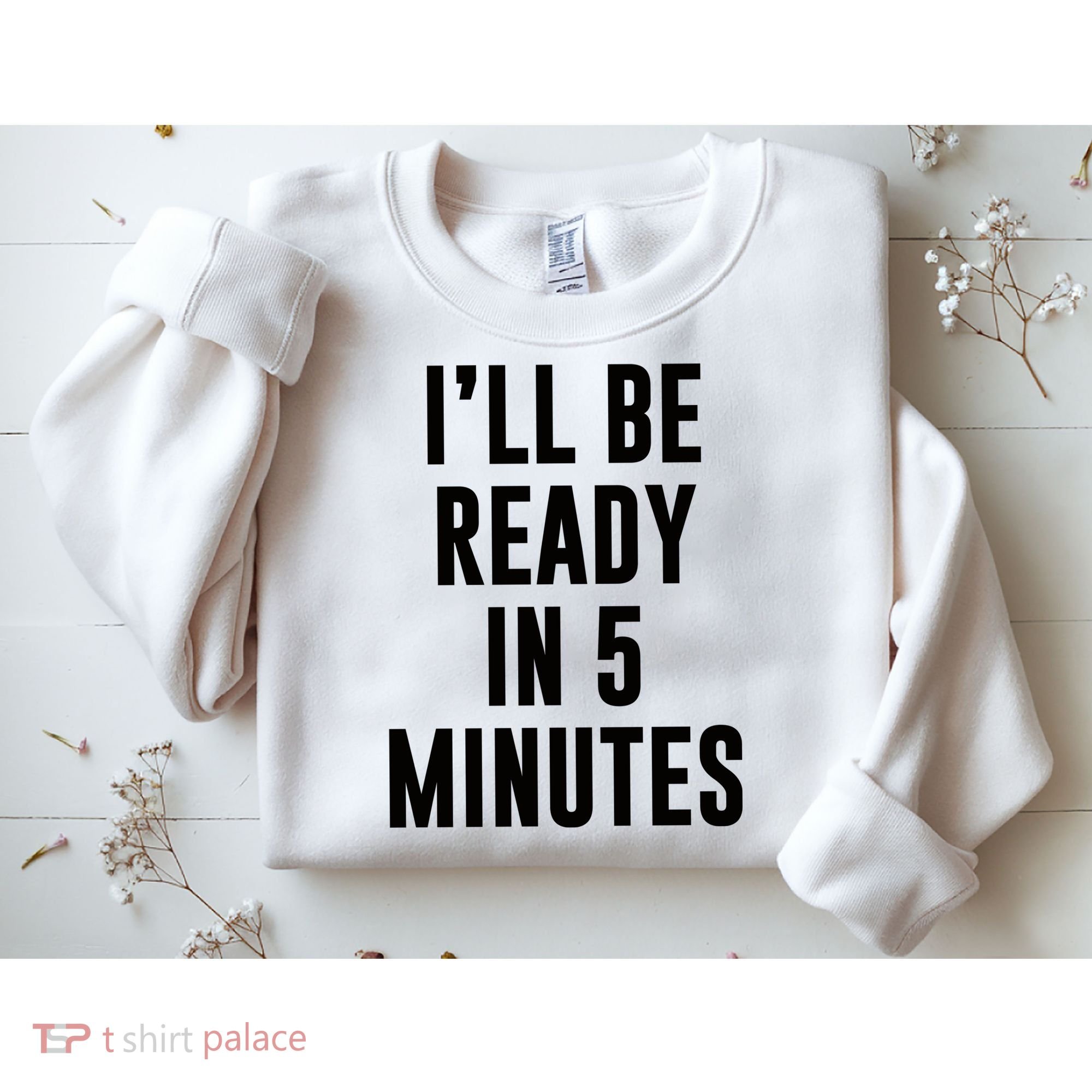 I'll Be Ready In 5 Minutes Funny White Lie Party Sweatshirt