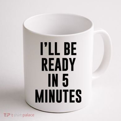 I'll Be Ready In 5 Minutes Funny White Lie Party Coffee Mug back