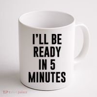 I'll Be Ready In 5 Minutes Funny White Lie Party Coffee Mug thumb 1