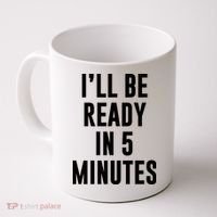 I'll Be Ready In 5 Minutes Funny White Lie Party Coffee Mug thumb 0